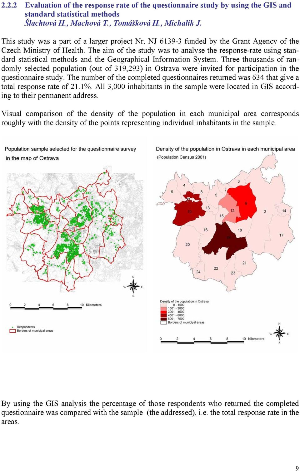 The aim of the study was to analyse the response-rate using standard statistical methods and the Geographical Information System.