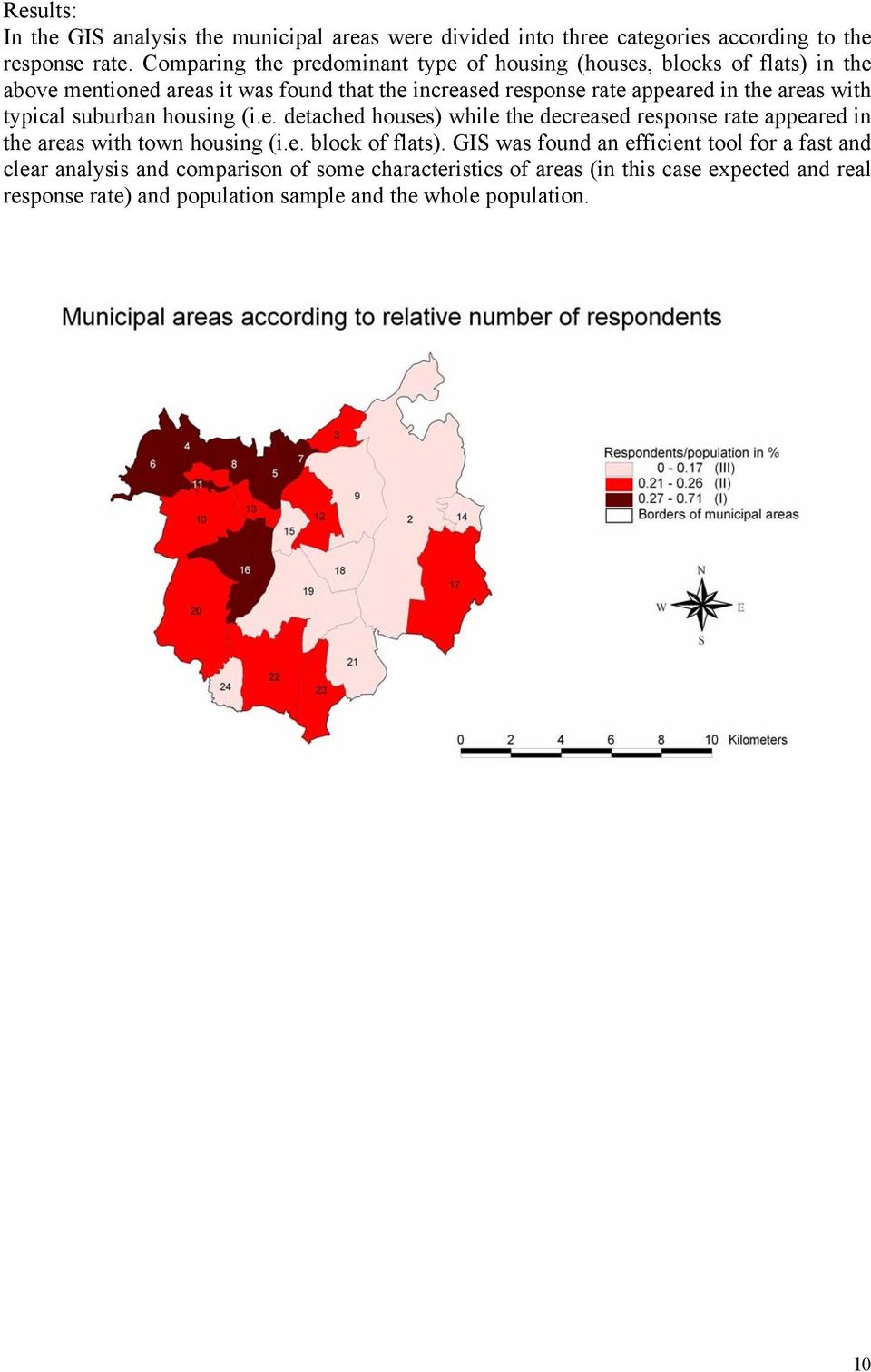 areas with typical suburban housing (i.e. detached houses) while the decreased response rate appeared in the areas with town housing (i.e. block of flats).