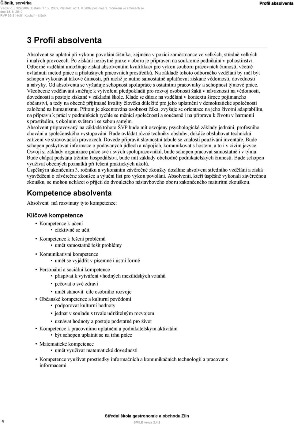 Odborné vzdělání umožňuje získat absolventům kvalifikaci pro výkon souboru pracovních činností, včetně ovládnutí metod práce a příslušných pracovních prostředků.