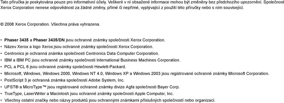 Phaser 3435 a Phaser 3435/DN jsou ochranné známky společnosti Xerox Corporation. Název Xerox a logo Xerox jsou ochranné známky společnosti Xerox Corporation.