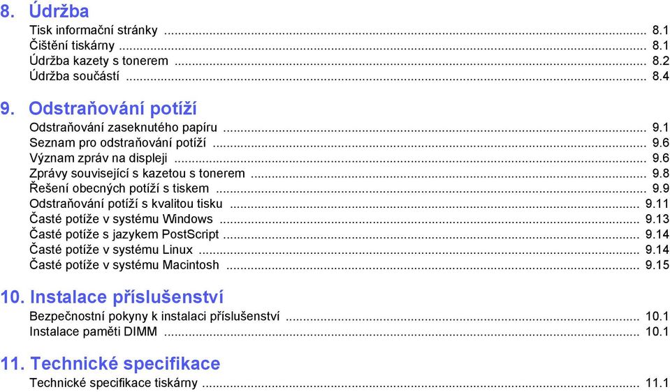 .. 9.13 Časté potíže s jazykem PostScript... 9.14 Časté potíže v systému Linux... 9.14 Časté potíže v systému Macintosh... 9.15 10.