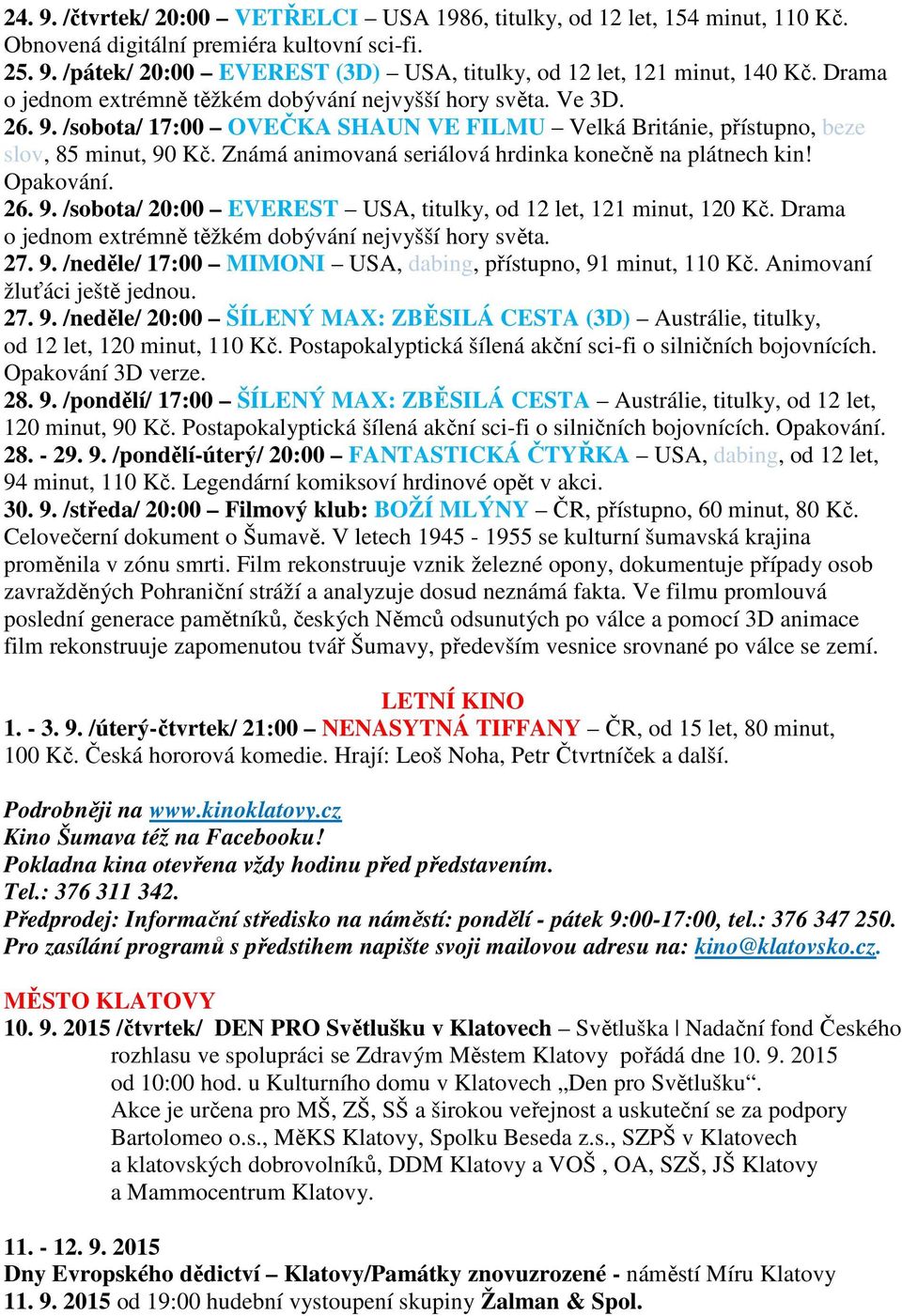 Známá animovaná seriálová hrdinka konečně na plátnech kin! Opakování. 26. 9. /sobota/ 20:00 EVEREST USA, titulky, od 12 let, 121 minut, 120 Kč.