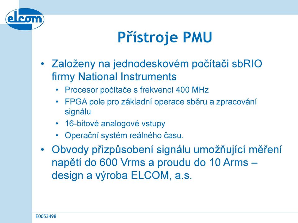 zpracování signálu 16-bitové analogové vstupy Operační systém reálného času.