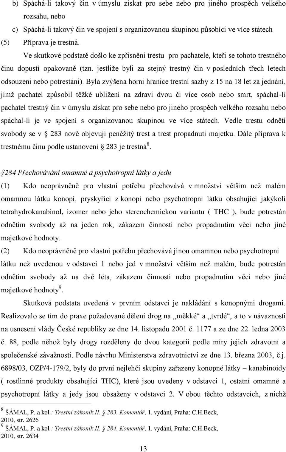 jestliže byli za stejný trestný čin v posledních třech letech odsouzeni nebo potrestáni).