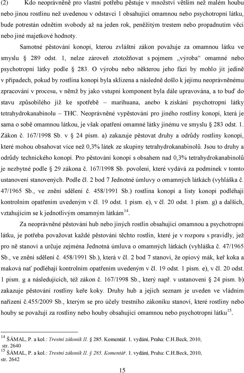 1, nelze zároveň ztotožňovat s pojmem výroba omamné nebo psychotropní látky podle 283.