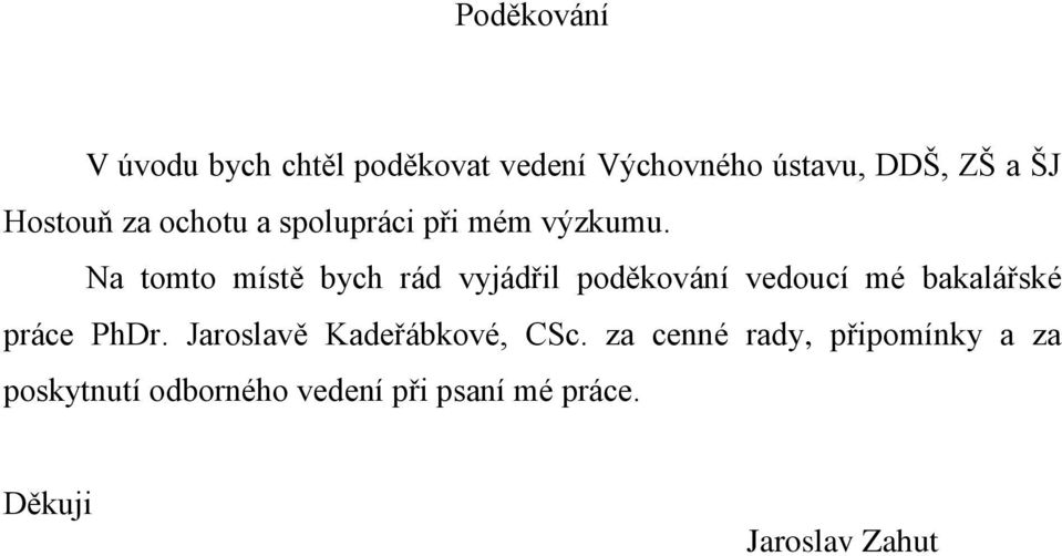 Na tomto místě bych rád vyjádřil poděkování vedoucí mé bakalářské práce PhDr.