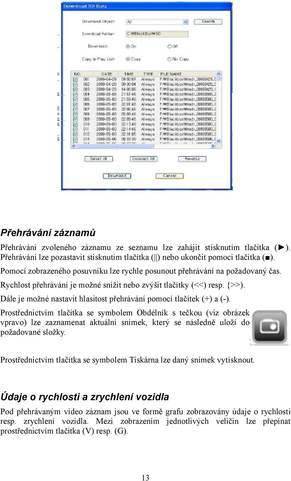 Dále je možné nastavit hlasitost přehrávání pomocí tlačítek (+) a (-).