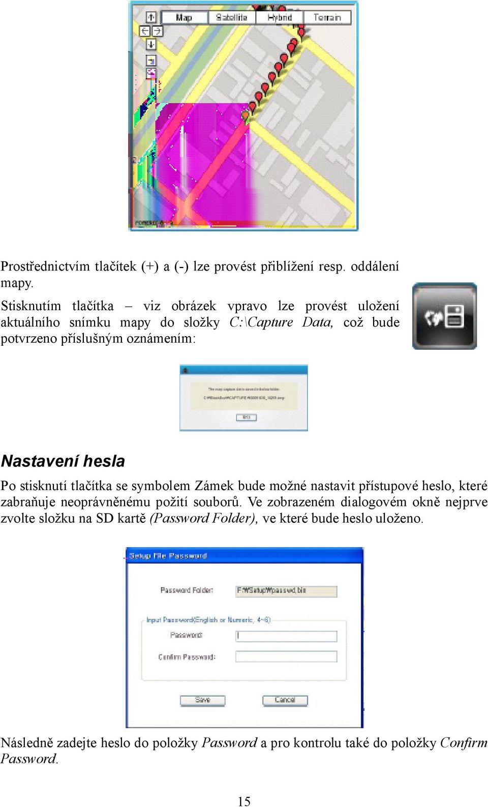 oznámením: Nastavení hesla Po stisknutí tlačítka se symbolem Zámek bude možné nastavit přístupové heslo, které zabraňuje neoprávněnému požití