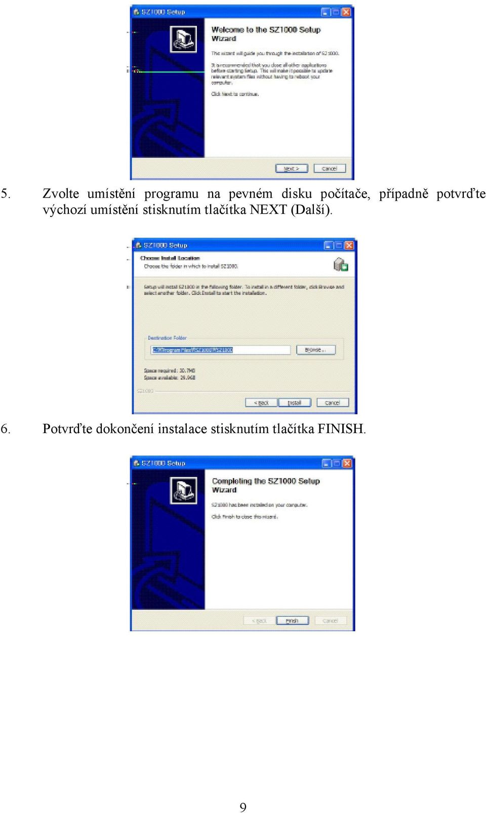 stisknutím tlačítka NEXT (Další). 6.
