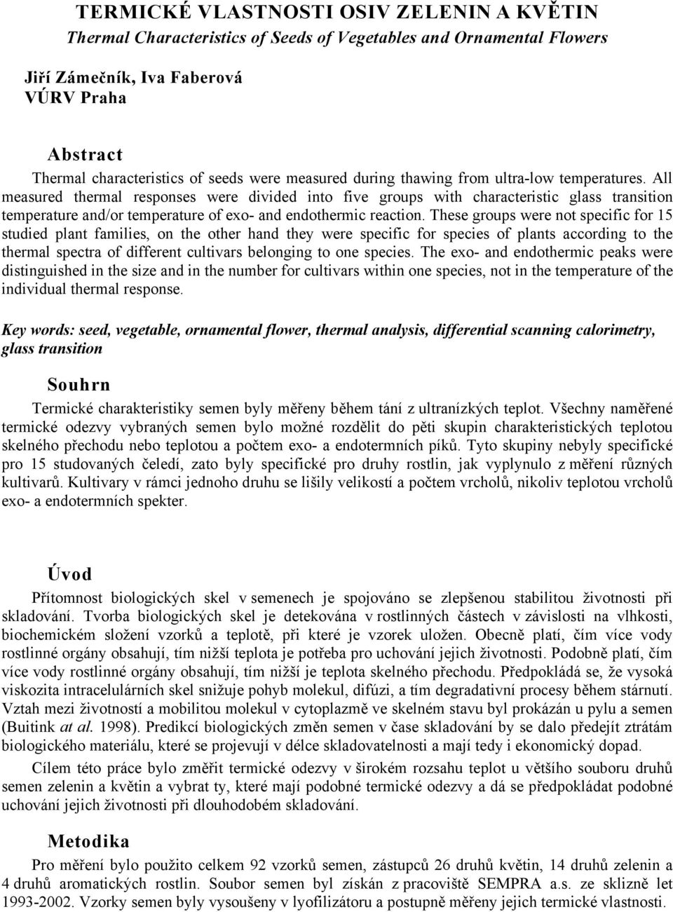 All measured thermal responses were divided into five groups with characteristic glass transition temperature and/or temperature of exo- and endothermic reaction.