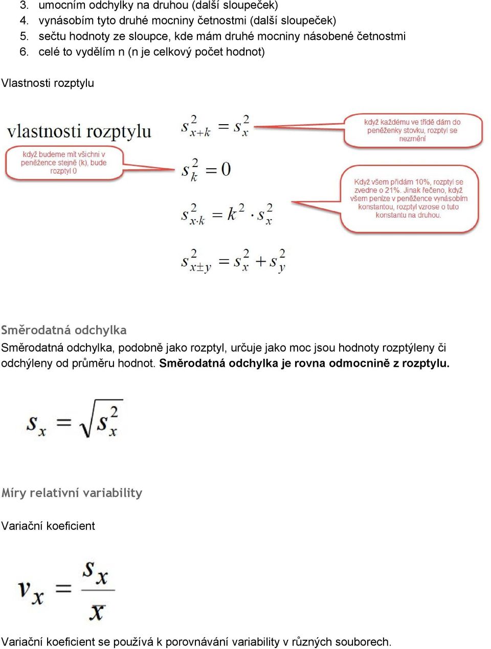 celé to vydělím n (n je celkový počet hodnot) Vlastnosti rozptylu Směrodatná odchylka Směrodatná odchylka, podobně jako rozptyl, určuje