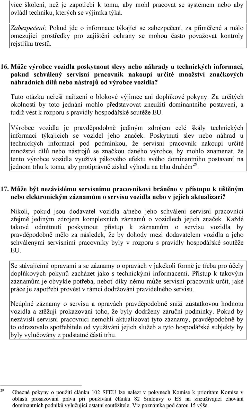 Může výrobce vozidla poskytnout slevy nebo náhrady u technických informací, pokud schválený servisní pracovník nakoupí určité množství značkových náhradních dílů nebo nástrojů od výrobce vozidla?