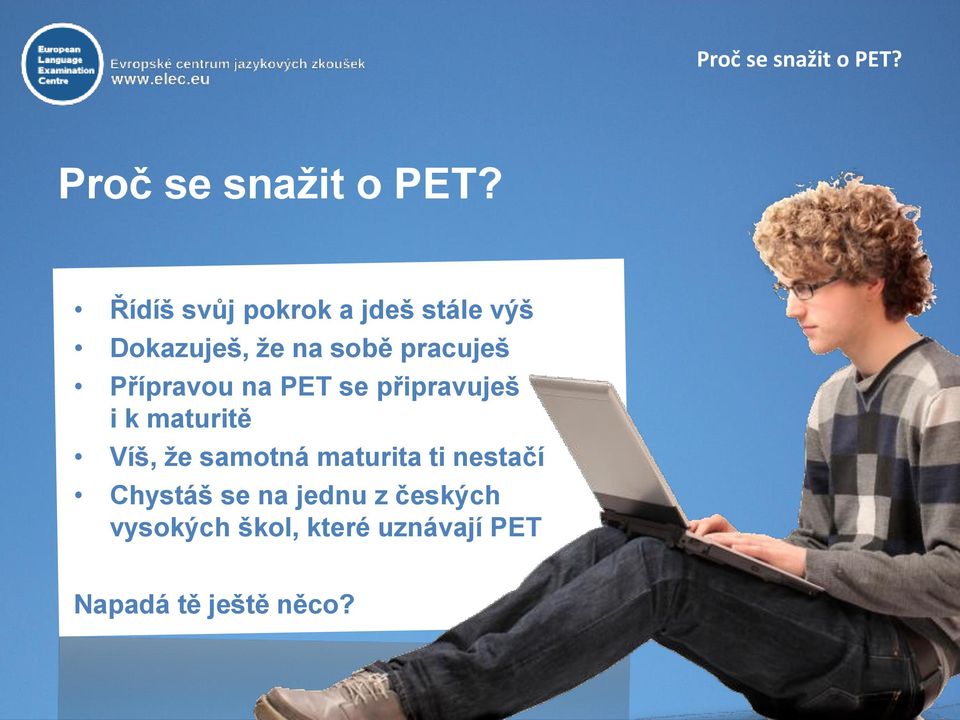 Přípravou na PET se připravuješ i k maturitě Víš, že samotná