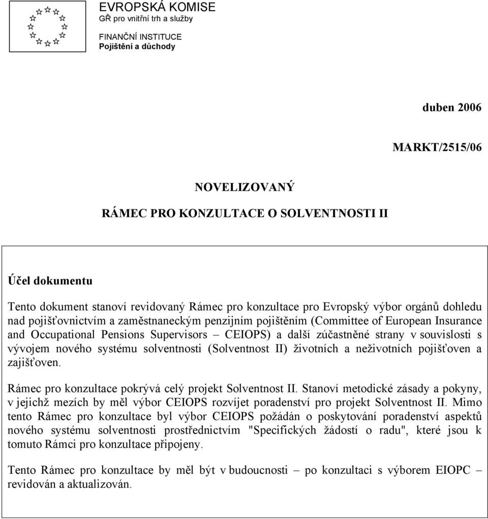 CEIOPS) a další zúčastněné strany v souvislosti s vývojem nového systému solventnosti (Solventnost II) životních a neživotních pojišťoven a zajišťoven.