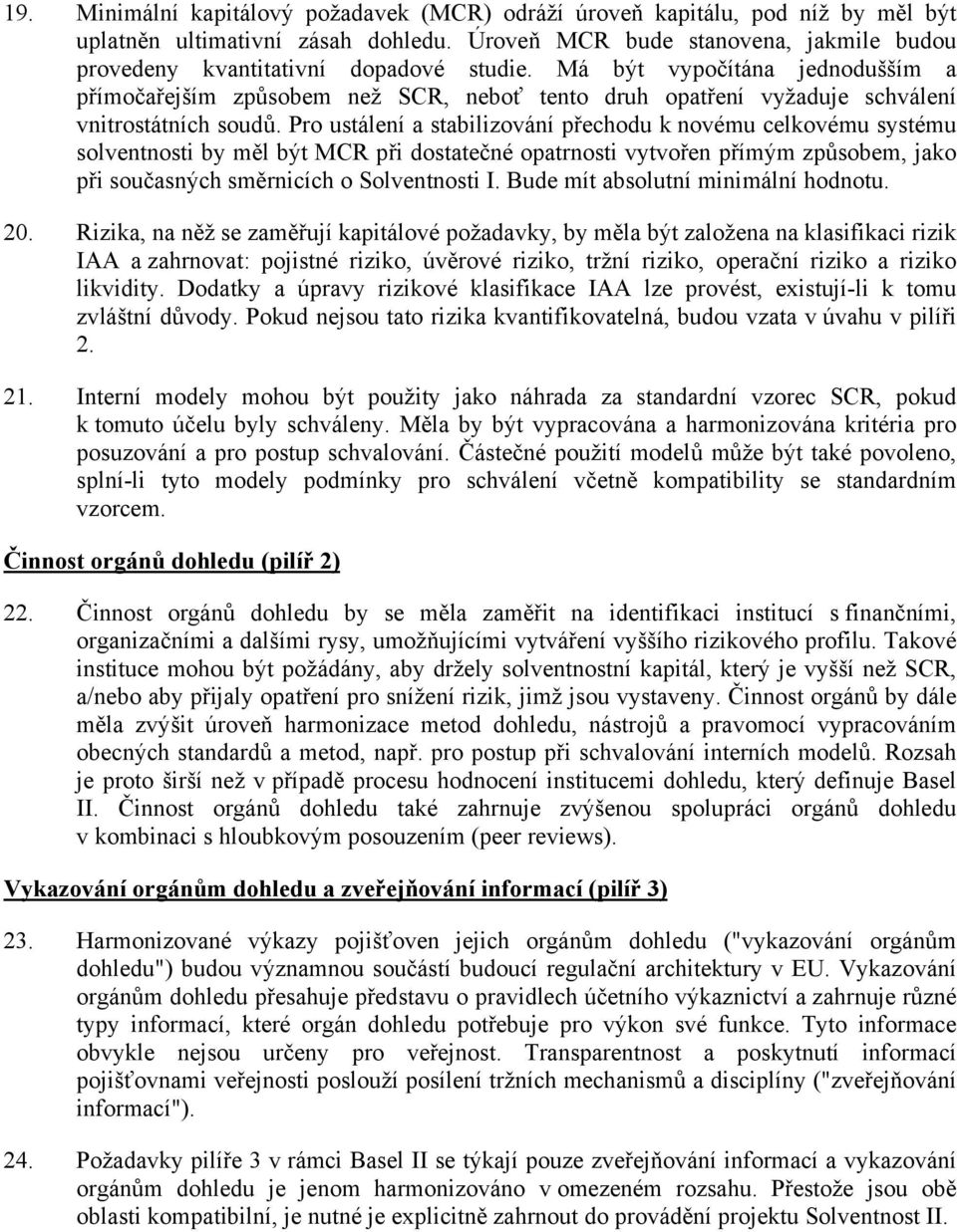 Má být vypočítána jednodušším a přímočařejším způsobem než SCR, neboť tento druh opatření vyžaduje schválení vnitrostátních soudů.