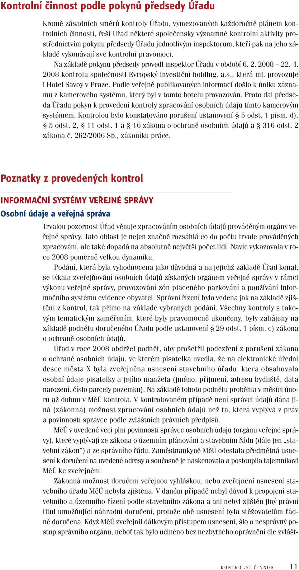 4. 2008 kontrolu společnosti Evropský investiční holding, a.s., která mj. provozuje i Hotel Savoy v Praze.