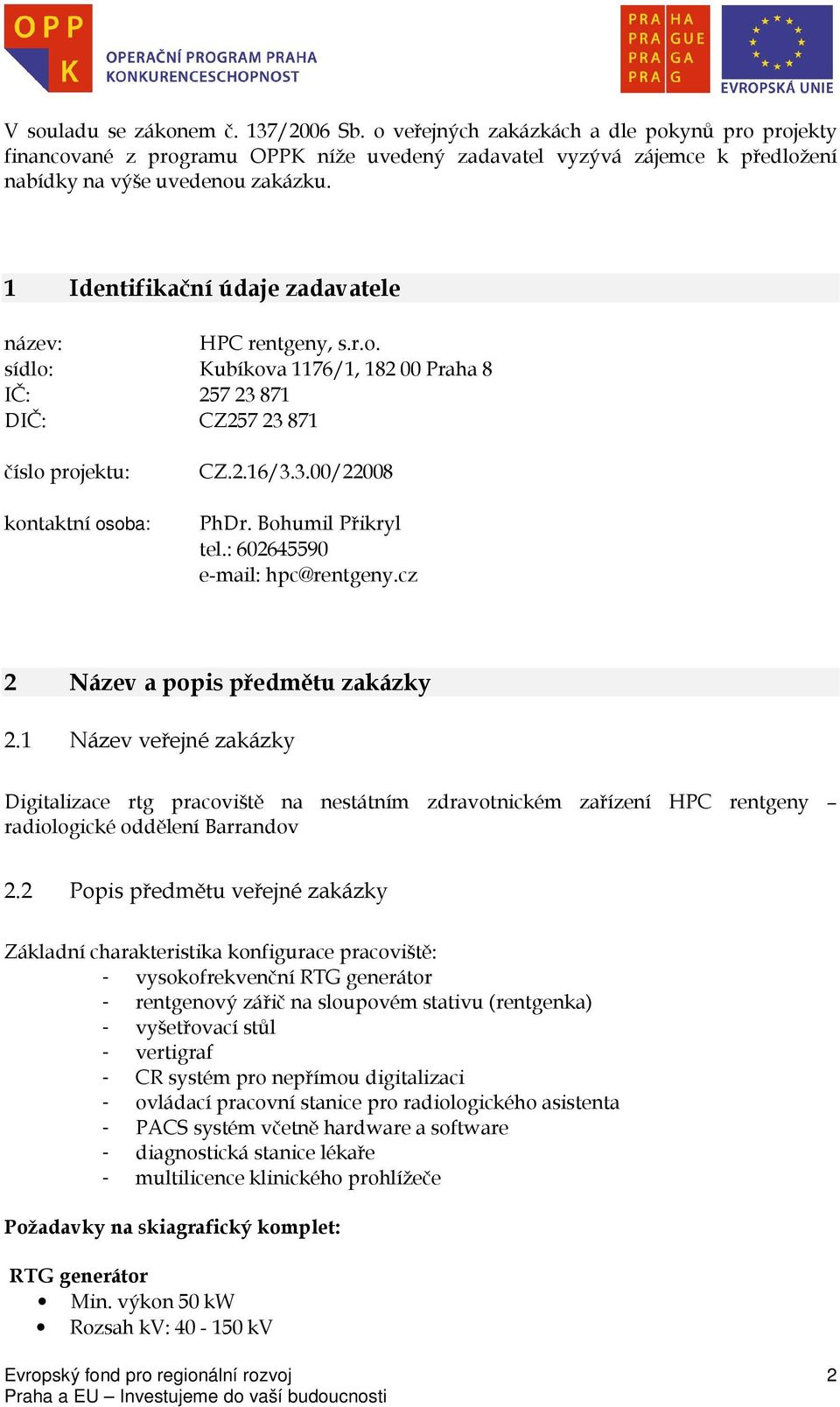 Bohumil Přikryl tel.: 602645590 e-mail: hpc@rentgeny.cz 2 Název a popis předmětu zakázky 2.