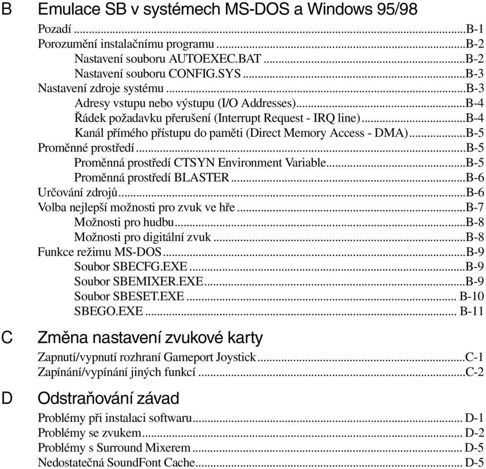 ..B-5 Proměnné prostředí...b-5 Proměnná prostředí CTSYN Environment Variable...B-5 Proměnná prostředí BLASTER...B-6 Určování zdrojů...b-6 Volba nejlepší možnosti pro zvuk ve hře.