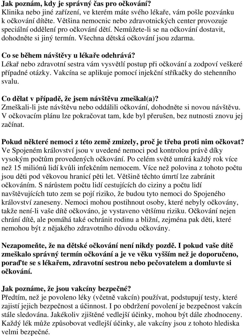 Co se během návštěvy u lékaře odehrává? Lékař nebo zdravotní sestra vám vysvětlí postup při očkování a zodpoví veškeré případné otázky.