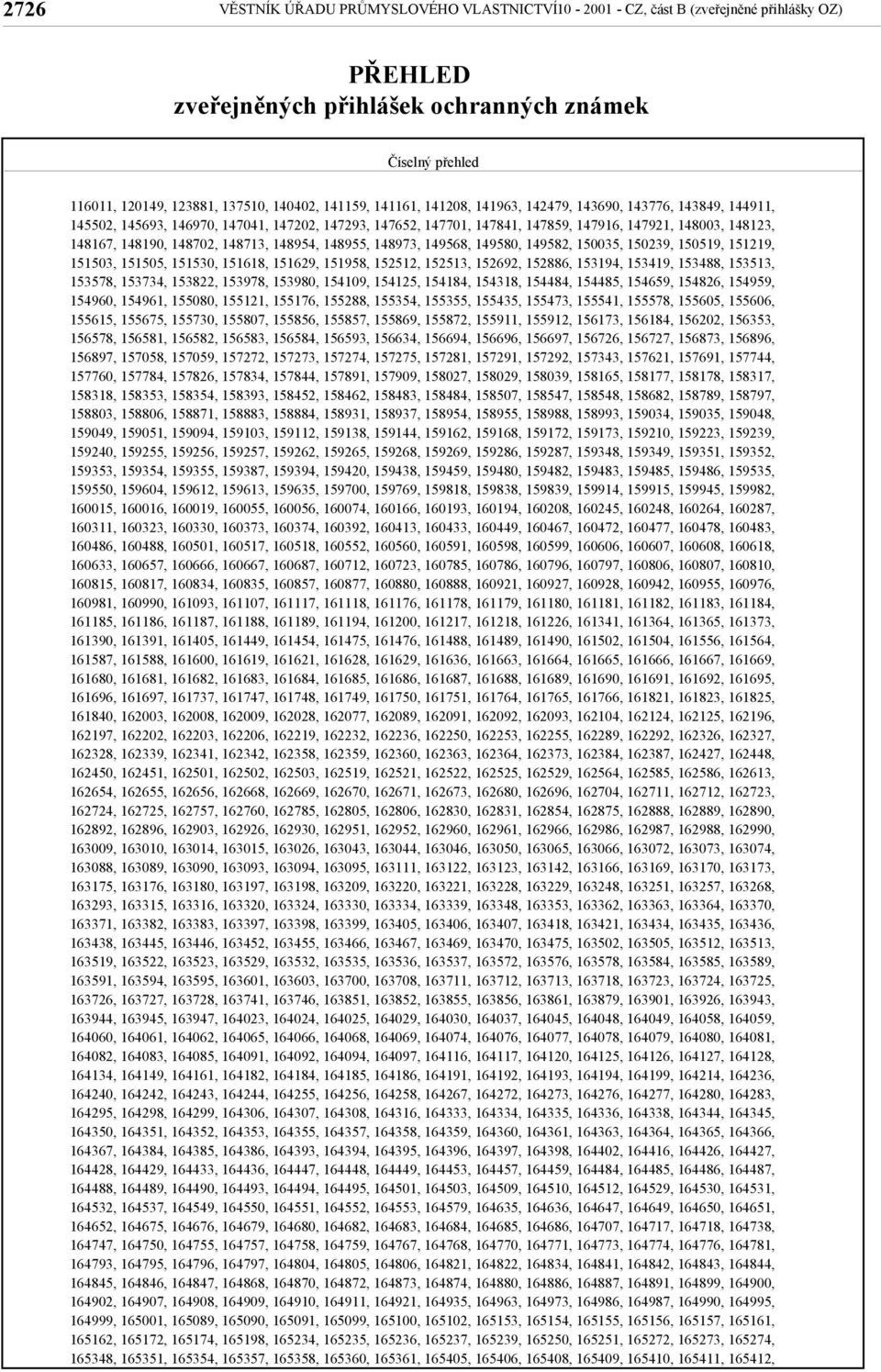 148702, 148713, 148954, 148955, 148973, 149568, 149580, 149582, 150035, 150239, 150519, 151219, 151503, 151505, 151530, 151618, 151629, 151958, 152512, 152513, 152692, 152886, 153194, 153419, 153488,