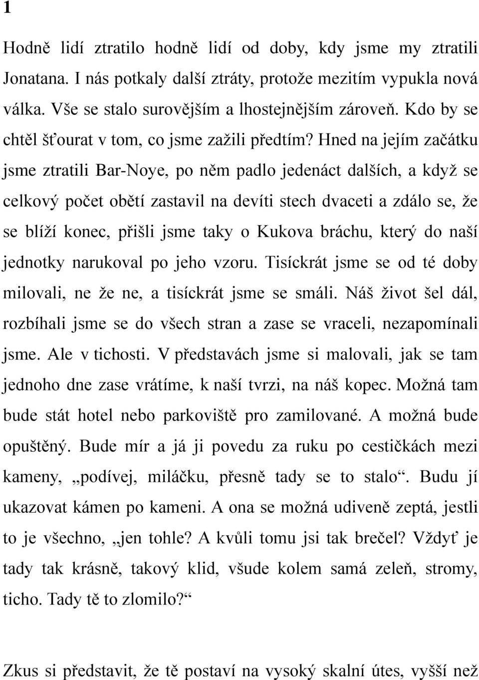 Hned na jejím začátku jsme ztratili Bar-Noye, po něm padlo jedenáct dalších, a když se celkový počet obětí zastavil na devíti stech dvaceti a zdálo se, že se blíží konec, přišli jsme taky o Kukova