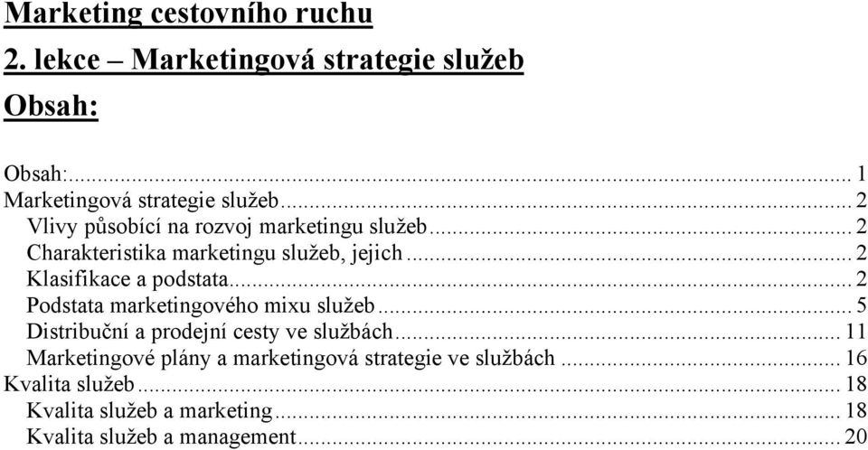 .. 2 Klasifikace a podstata... 2 Podstata marketingového mixu služeb... 5 Distribuční a prodejní cesty ve službách.