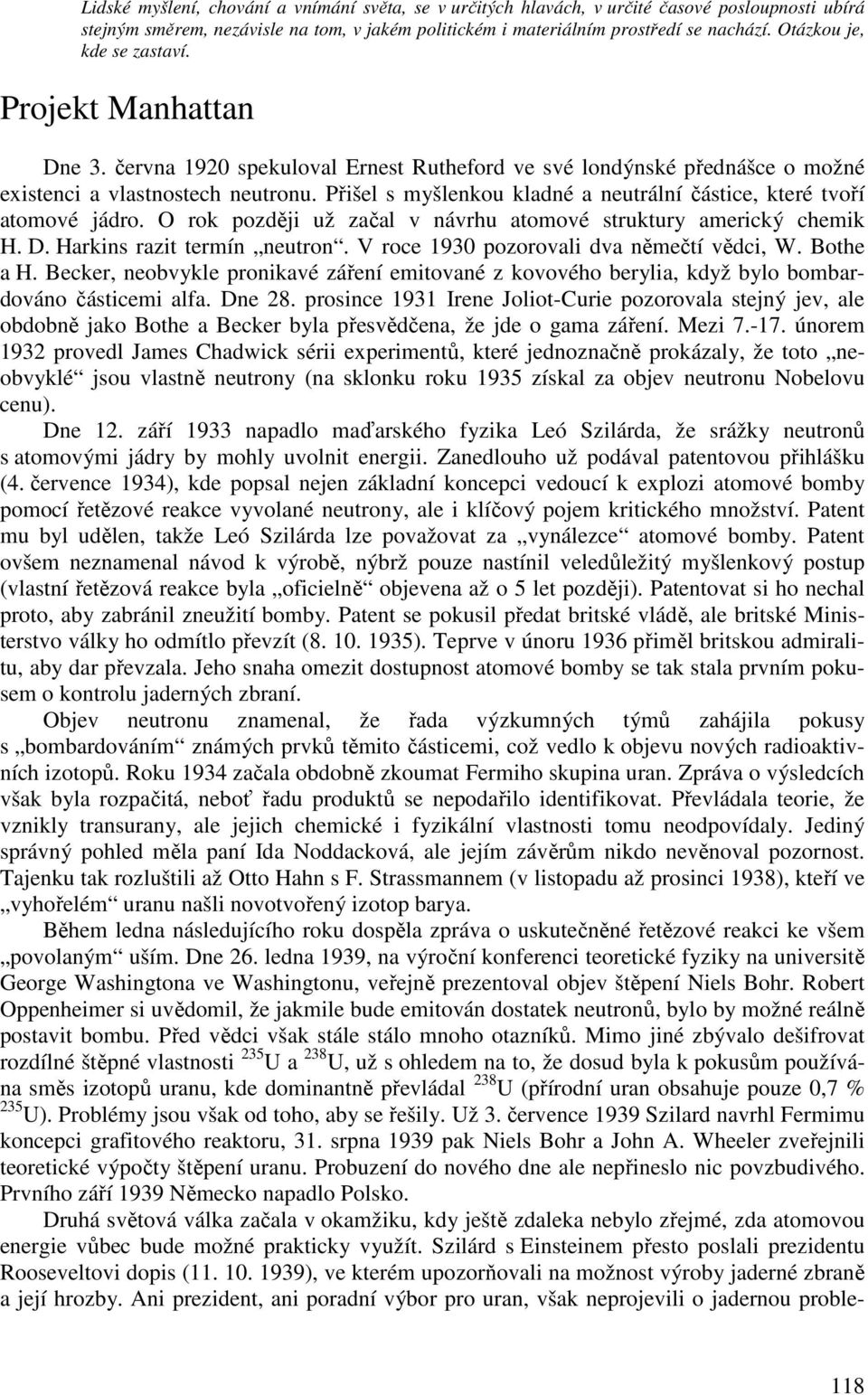 Přišel s myšlenkou kladné a neutrální částice, které tvoří atomové jádro. O rok později už začal v návrhu atomové struktury americký chemik H. D. Harkins razit termín neutron.