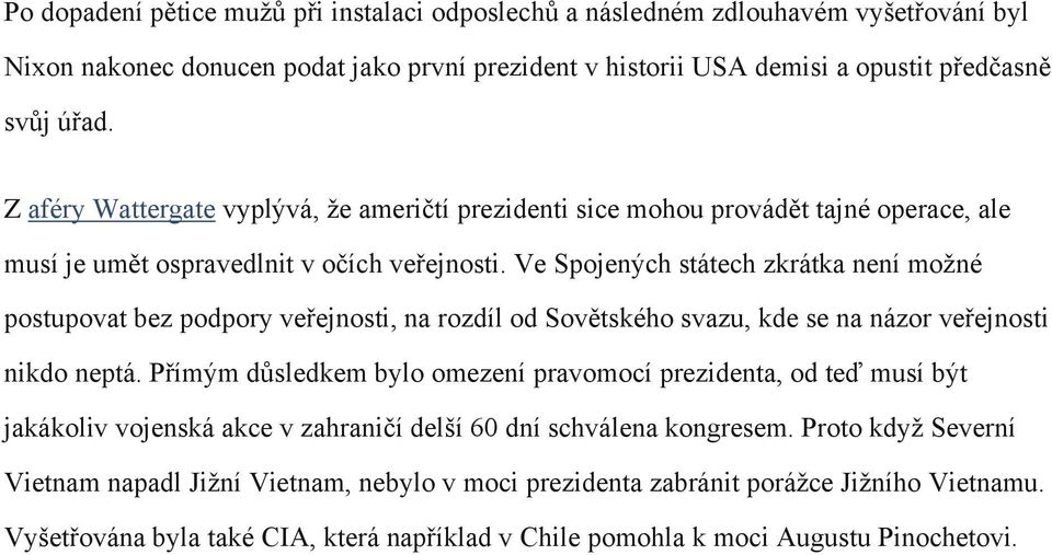 Ve Spojených státech zkrátka není možné postupovat bez podpory veřejnosti, na rozdíl od Sovětského svazu, kde se na názor veřejnosti nikdo neptá.