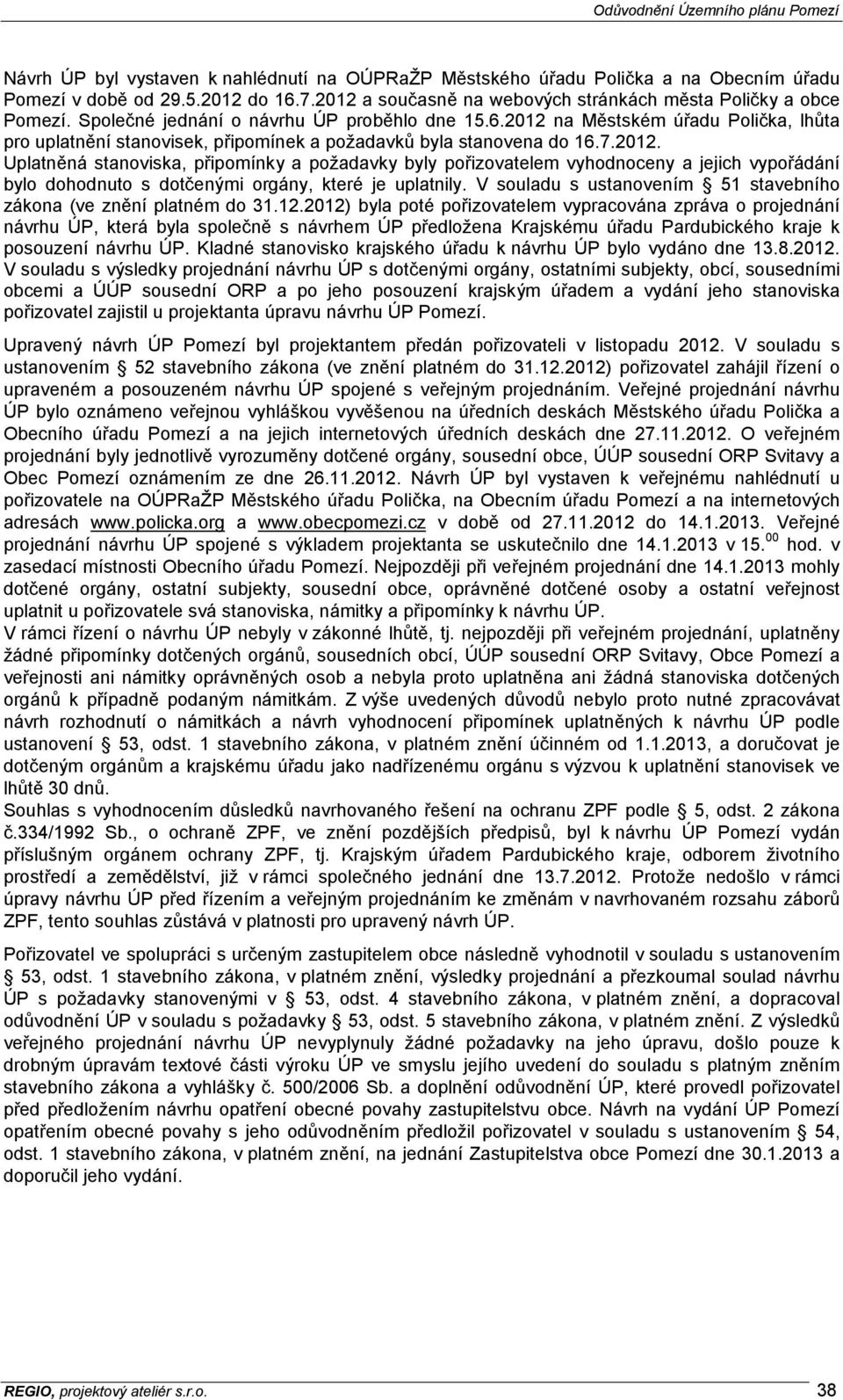 na Městském úřadu Polička, lhůta pro uplatnění stanovisek, připomínek a požadavků byla stanovena do 16.7.2012.