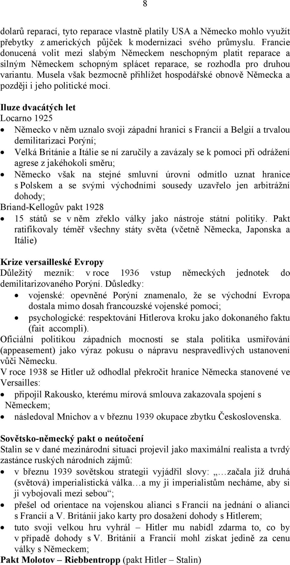 Musela však bezmocně přihlížet hospodářské obnově Německa a později i jeho politické moci.