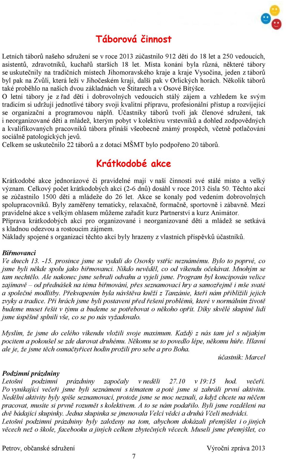 Orlických horách. Několik táborů také proběhlo na našich dvou základnách ve Štítarech a v Osové Bítýšce.