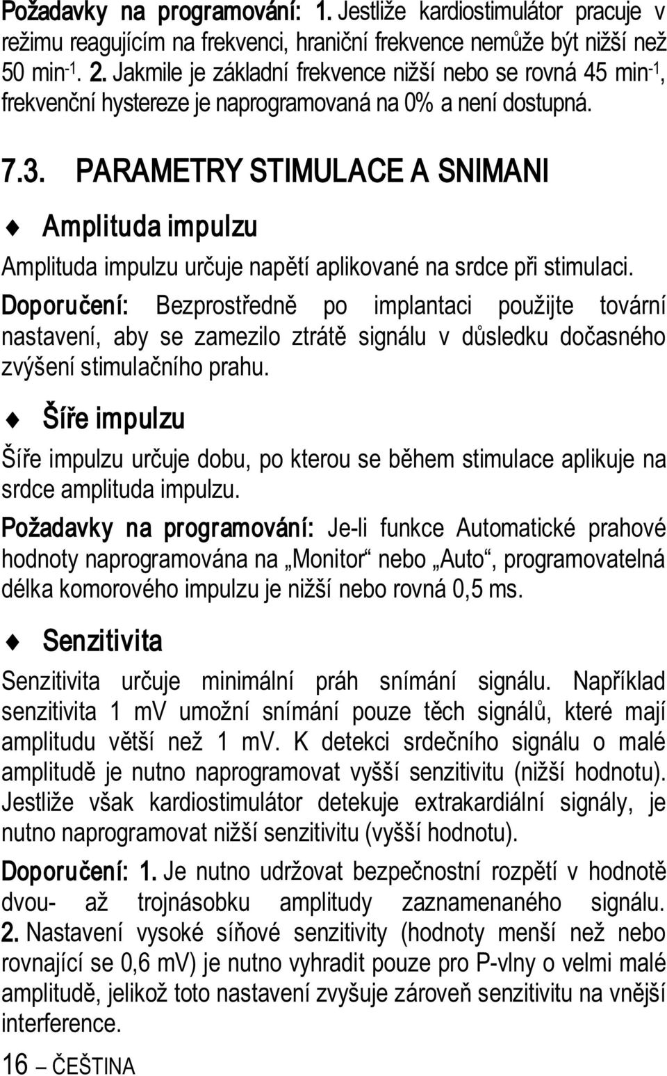 PARAMETRY STIMULACE A SNIMANI Amplituda impulzu Amplituda impulzu ur uje nap tí aplikované na srdce p i stimulaci.