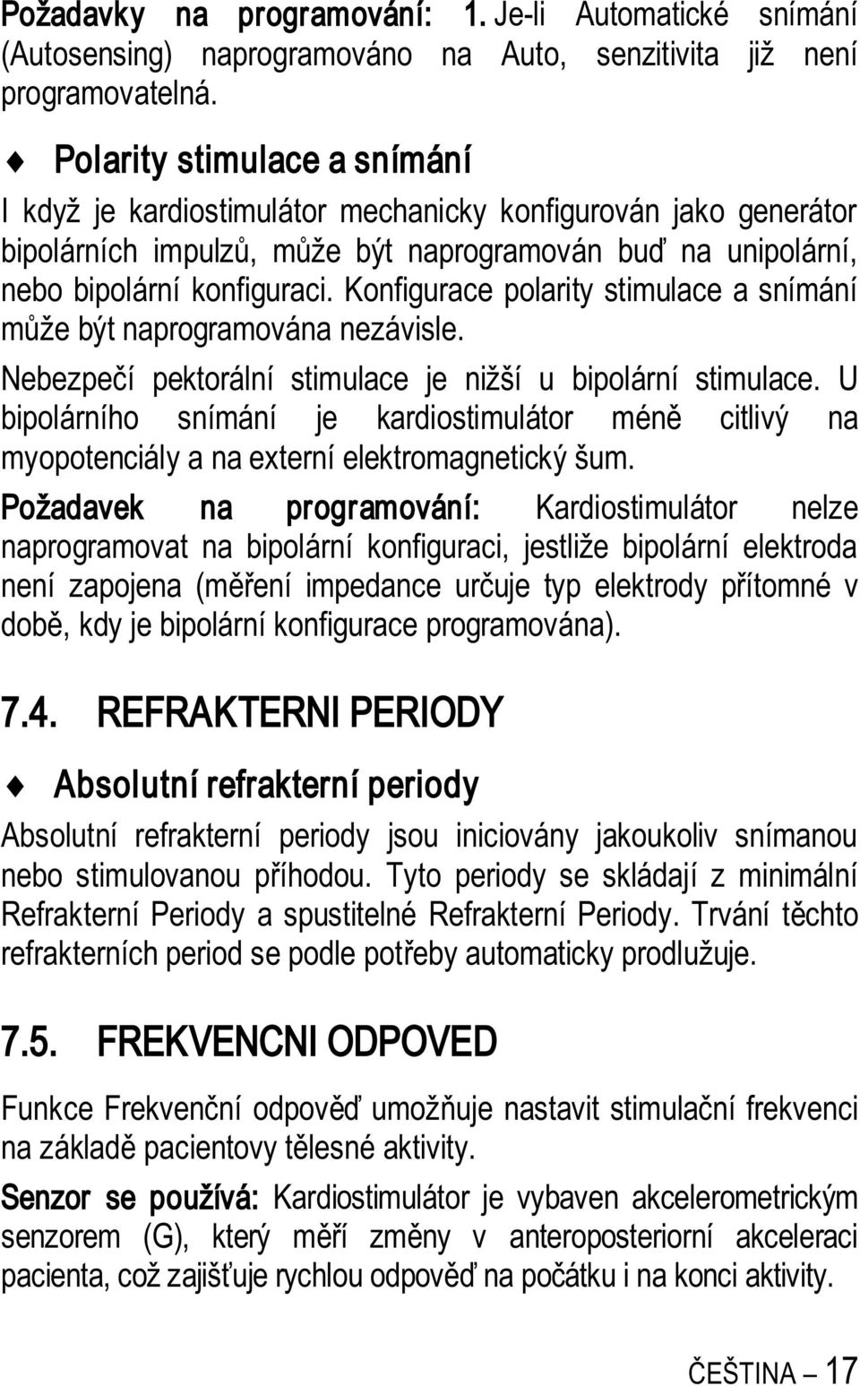 Konfigurace polarity stimulace a snímání že být naprogramována nezávisle. Nebezpe í pektorální stimulace je nižší u bipolární stimulace.