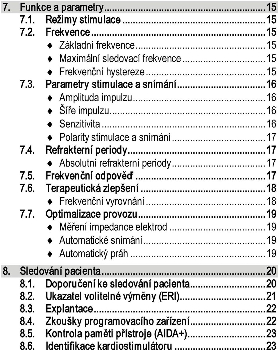 .. 18 Frekven ní vyrovnání... 18 7.7. Optimalizace provozu... 19 ení impedance elektrod... 19 Automatické snímání... 19 Automatický práh... 19 8. Sledování pacienta... 20 8.1. Doporu ení ke sledování pacienta.