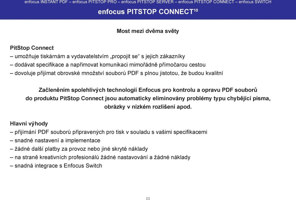 PitStop Connect jsou automaticky eliminovány problémy typu chybějící písma, obrázky v nízkém rozlišení apod.