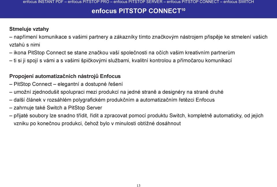 Enfocus PitStop Connect elegantní a dostupné řešení umožní zjednodušit spolupraci mezi produkcí na jedné straně a designéry na straně druhé další článek v rozsáhlém polygrafickém produkčním a