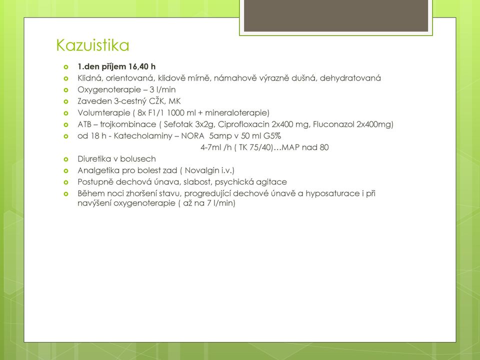 Volumterapie ( 8x F1/1 1000 ml + mineraloterapie) ATB trojkombinace ( Sefotak 3x2g, Ciprofloxacin 2x400 mg, Fluconazol 2x400mg) od 18 h -