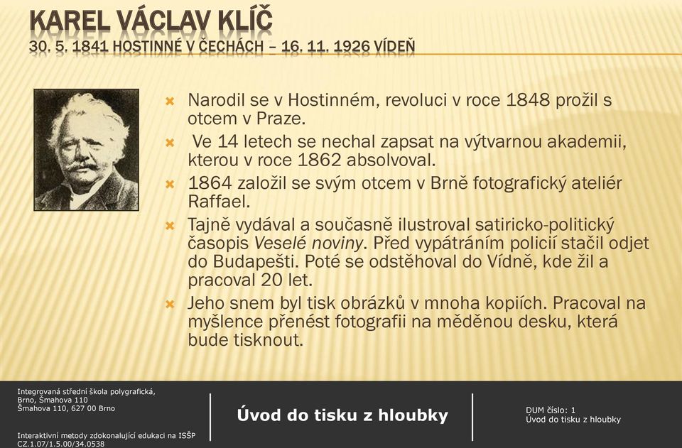 Tajně vydával a současně ilustroval satiricko-politický časopis Veselé noviny. Před vypátráním policií stačil odjet do Budapešti.