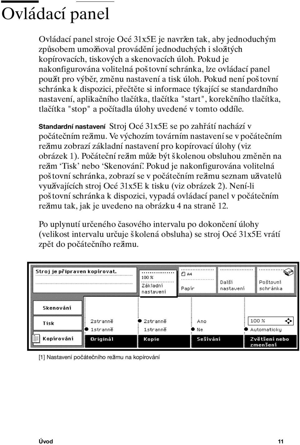 Pokud není poštovní schránka k dispozici, přečtěte si informace týkající se standardního nastavení, aplikačního tlačítka, tlačítka "start", korekčního tlačítka, tlačítka "stop" a počítadla úlohy