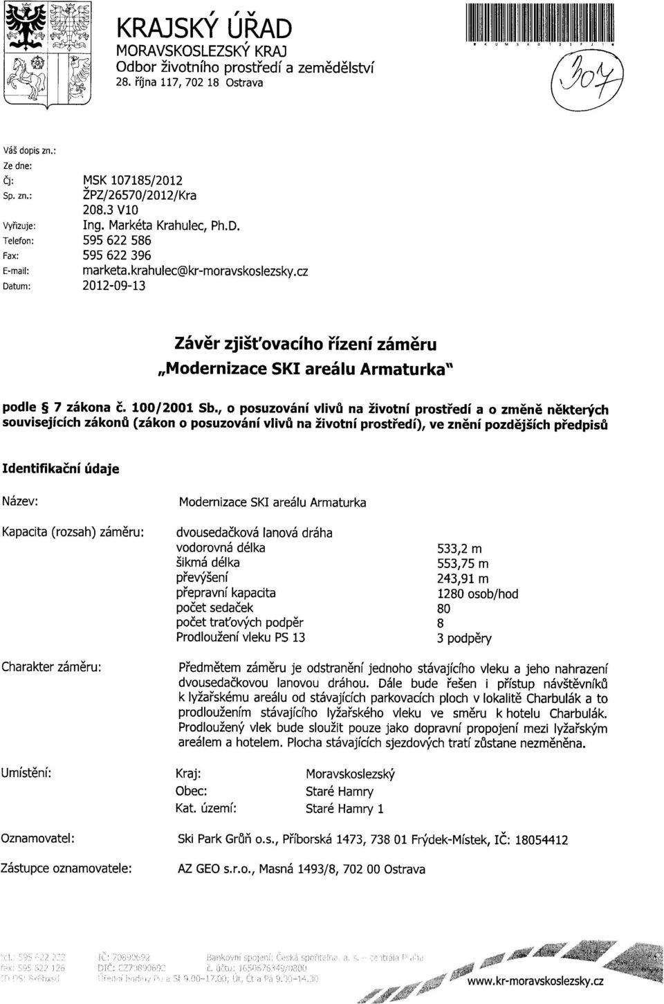 cz Datum: 2012-09-13 Zaver zjist'ovaciho rr"izeni zameru,,modernizace SKI arealu Armaturka" podle 7 zakona c. 100/2001 Sb.