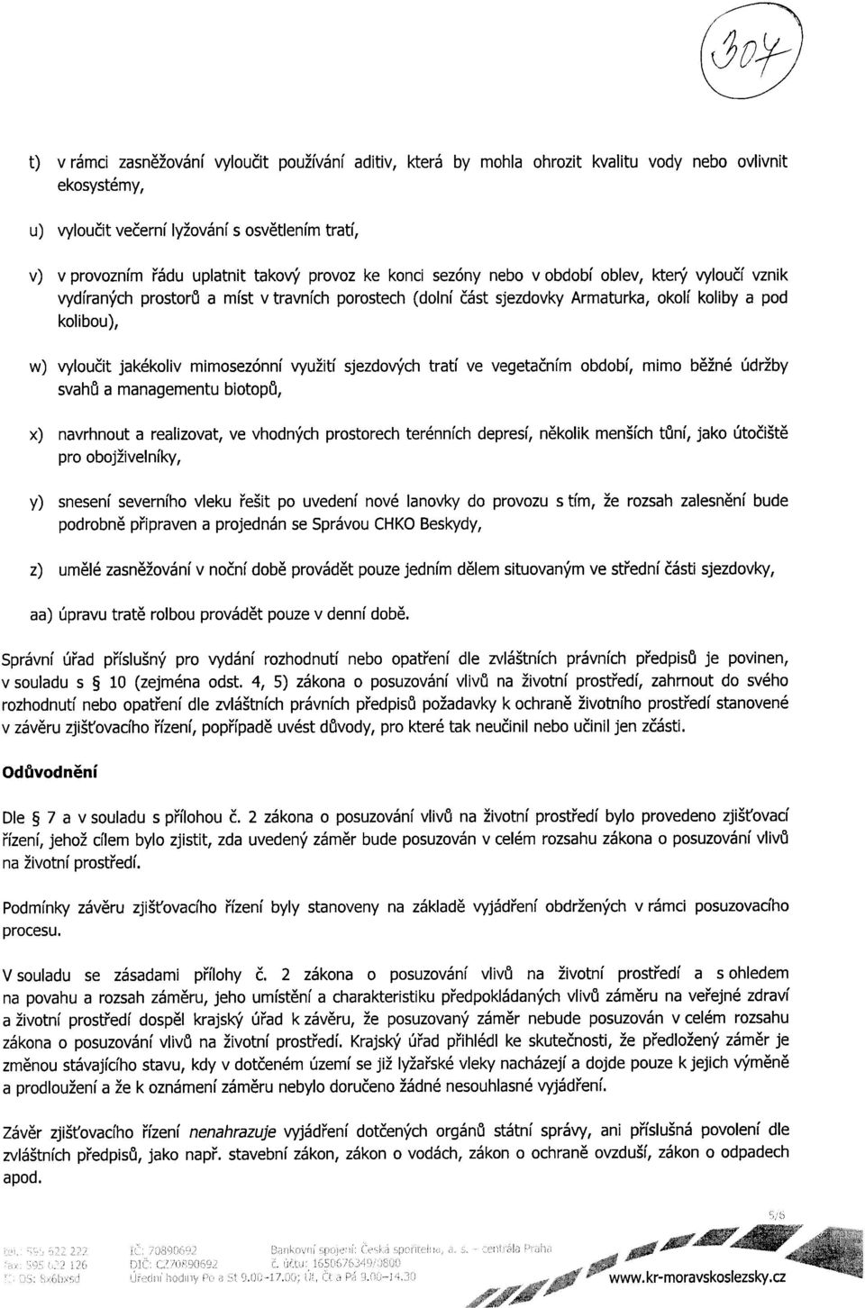 mimosezonni vyu2iti sjezdov''ch trati ve vegetacnim obdobi, mimo be2ne 6dr2by svahu a managementu biotopu, x) navrhnout a realizovat, ve vhodn''ch prostorech terennich depresi, nekolik mensich tuni,