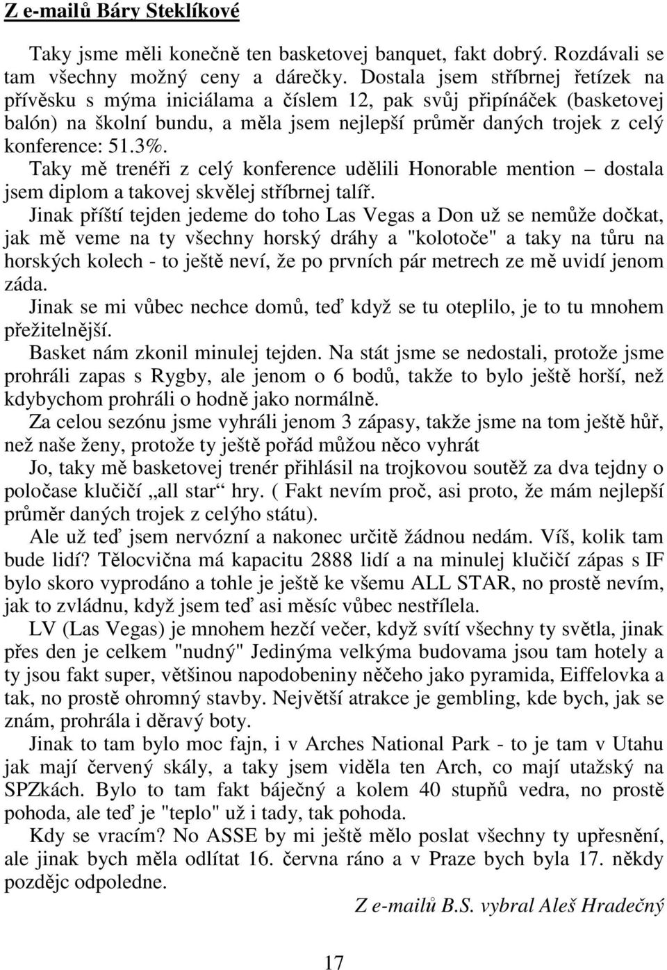 Taky mě trenéři z celý konference udělili Honorable mention dostala jsem diplom a takovej skvělej stříbrnej talíř.