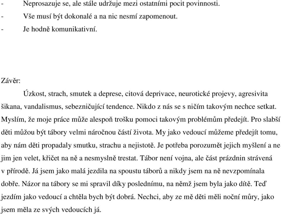 Myslím, že moje práce může alespoň trošku pomoci takovým problémům předejít. Pro slabší děti můžou být tábory velmi náročnou částí života.