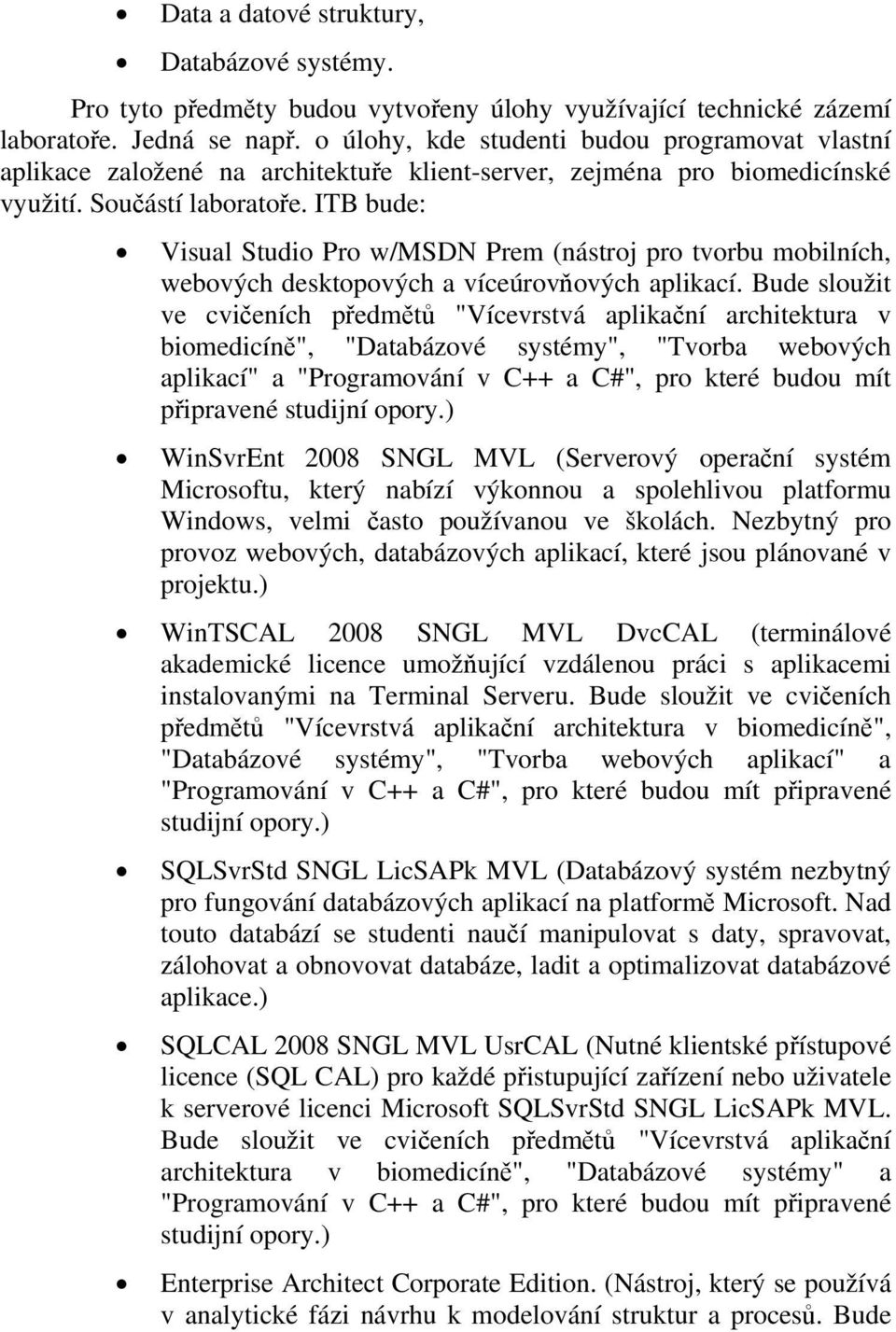 ITB bude: Visual Studio Pro w/msdn Prem (nástroj pro tvorbu mobilních, webových desktopových a víceúrovňových aplikací.