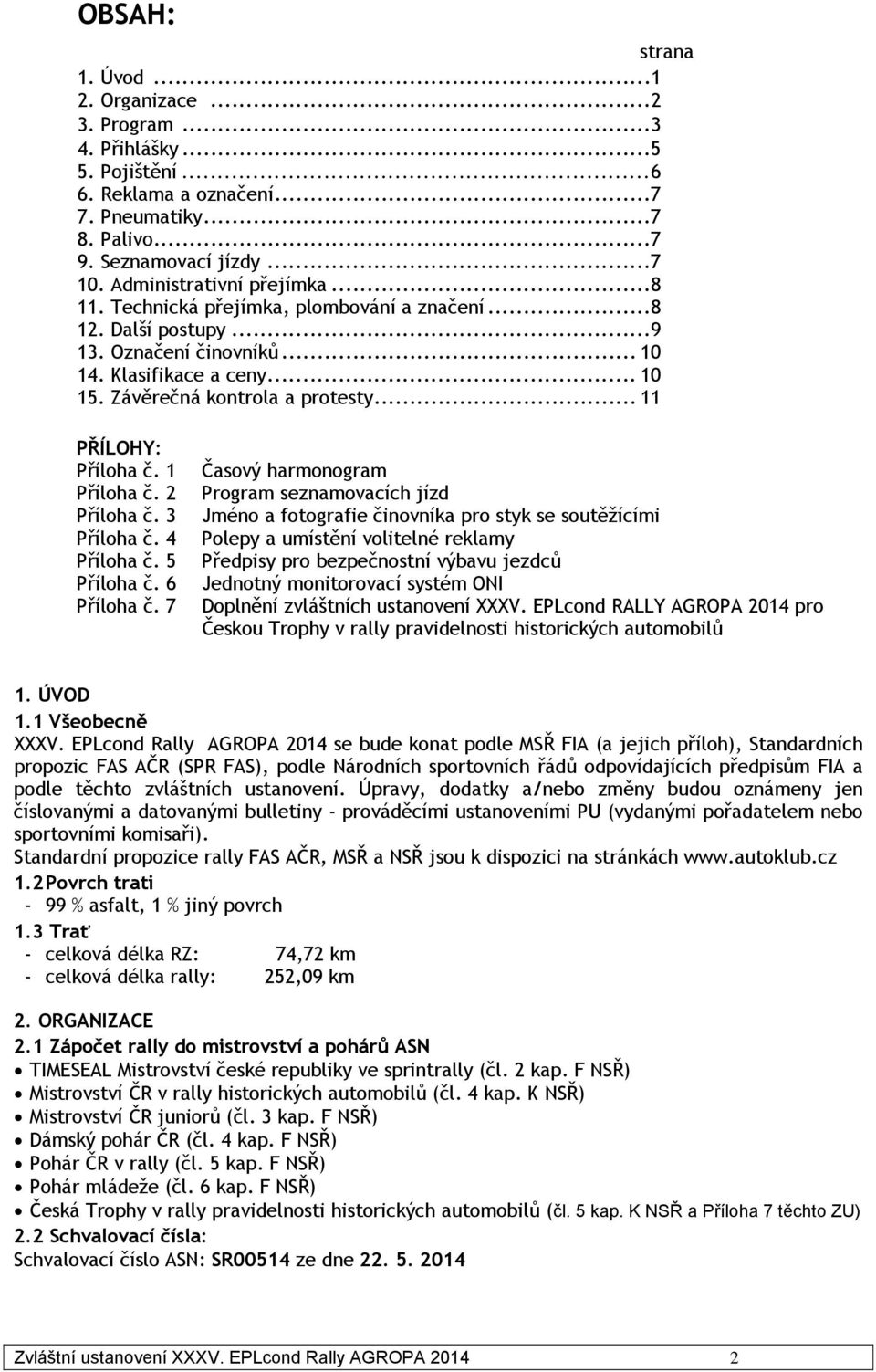 .. 11 PŘÍLOHY: Příloha č. 1 Příloha č. 2 Příloha č. 3 Příloha č. 4 Příloha č. 5 Příloha č. 6 Příloha č.