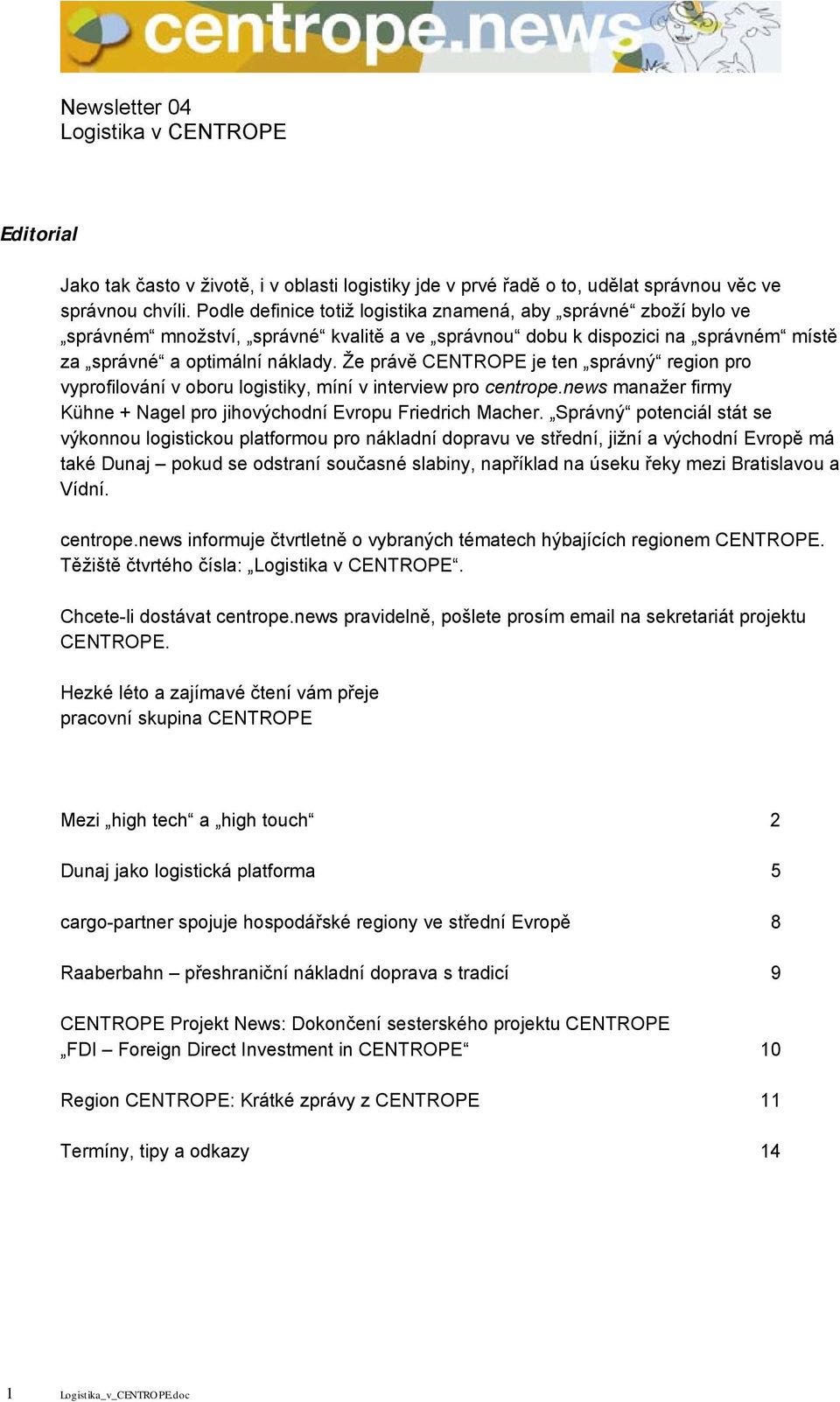 Že právě CENTROPE je ten správný region pro vyprofilování v oboru logistiky, míní v interview pro centrope.news manažer firmy Kühne + Nagel pro jihovýchodní Evropu Friedrich Macher.