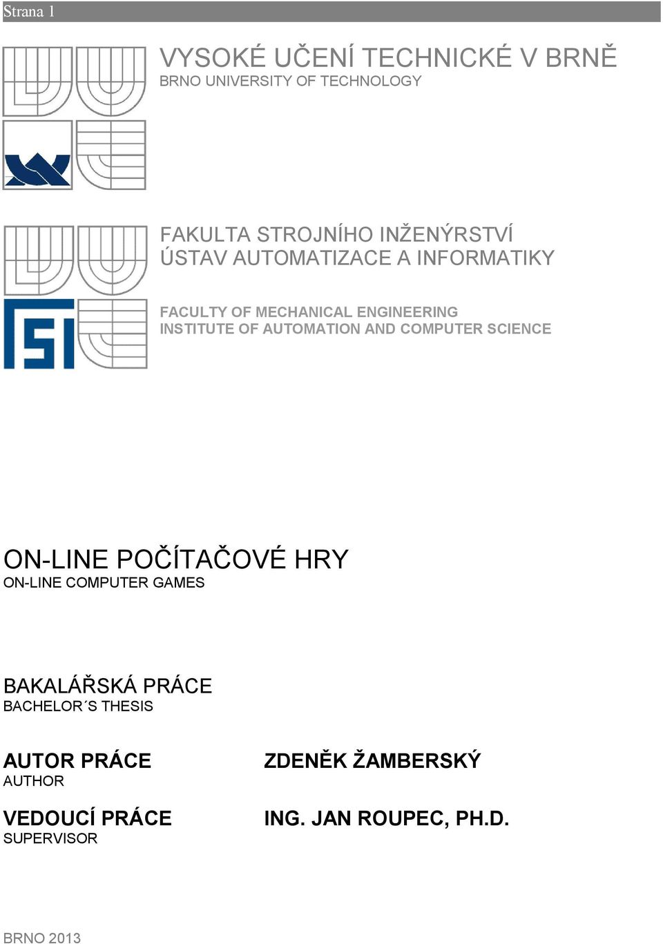 AUTOMATION AND COMPUTER SCIENCE ON-LINE POČÍTAČOVÉ HRY ON-LINE COMPUTER GAMES BAKALÁŘSKÁ PRÁCE