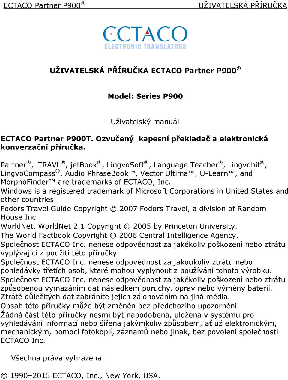 Partner, itravl, jetbook, LingvoSoft, Language Teacher, Lingvobit, LingvoCompass, Audio PhraseBook, Vector Ultima, U-Learn, and MorphoFinder are trademarks of ECTACO, Inc.