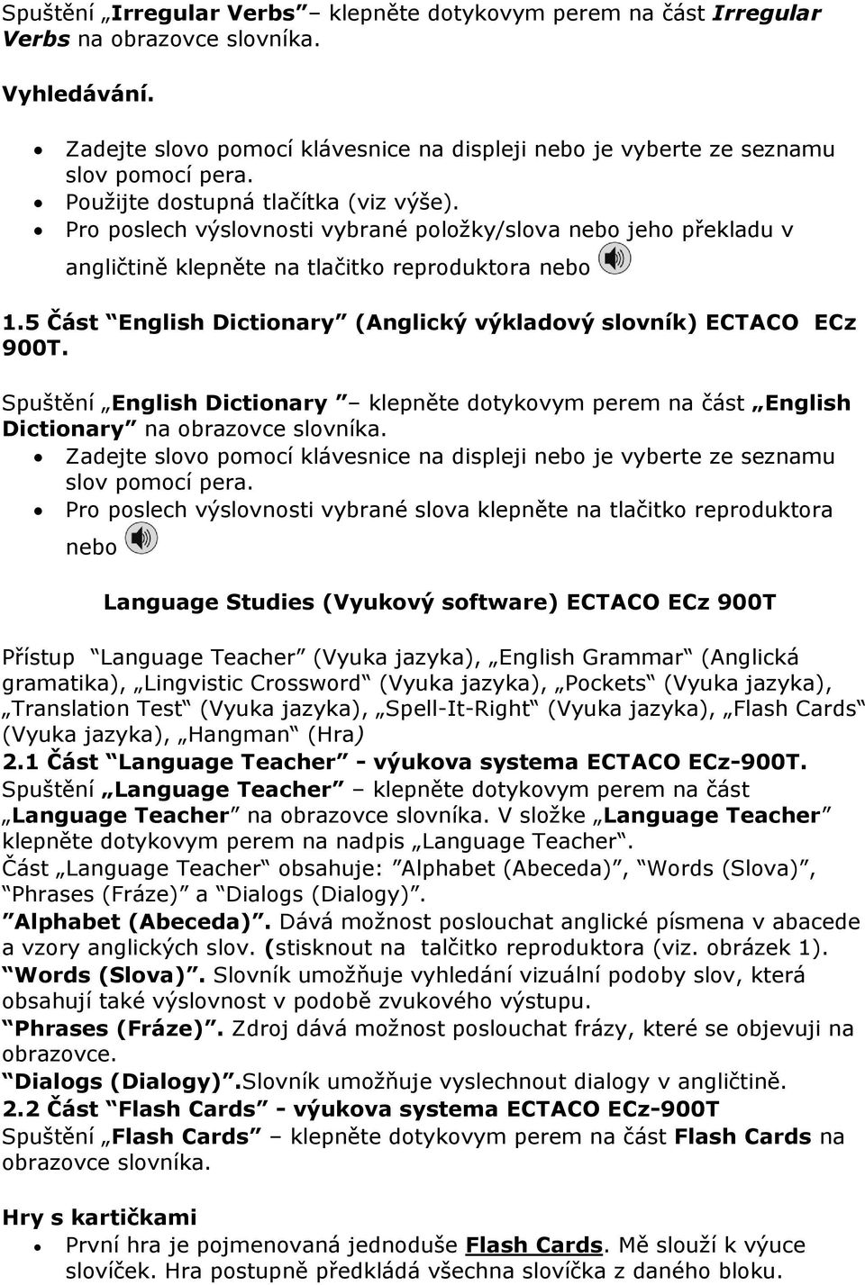 5 Část English Dictionary (Anglický výkladový slovník) ECTACO ECz 900T. Spuštění English Dictionary klepněte dotykovym perem na část English Dictionary na obrazovce slovníka.