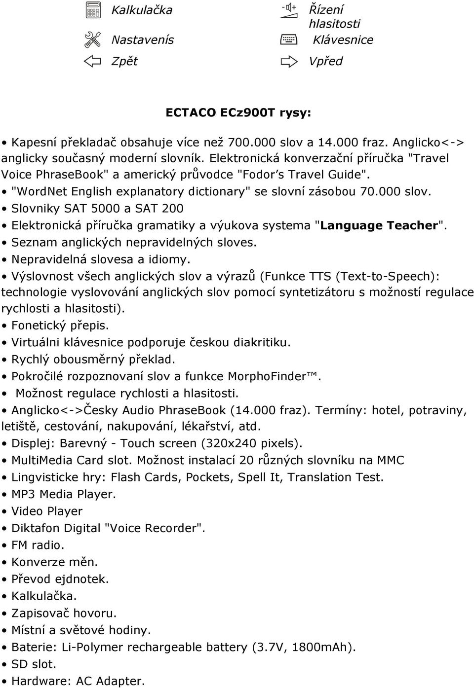 Slovniky SAT 5000 a SAT 200 Elektronická příručka gramatiky a výukova systema "Language Teacher". Seznam anglických nepravidelných sloves. Nepravidelná slovesa a idiomy.